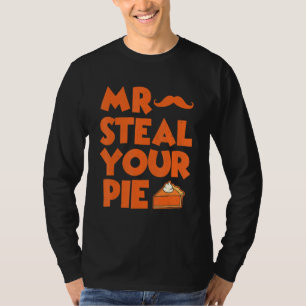 Mr Steal Your Pie Thanksgiving Pumpkin Pie 1 T-Shirt