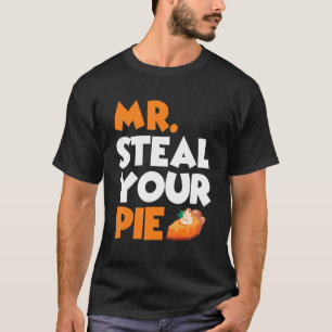 Mr Steal Your Pie Thanksgiving Pumpkin Pie 4 T-Shirt