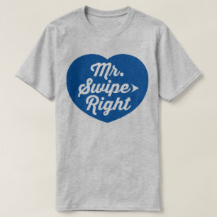Mr. Swipe Right Mobile Dating App Funny Slogan T-Shirt