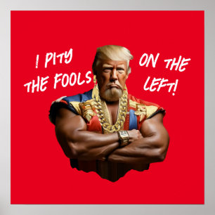 Mr. Trump - I Pity the Fools on the Left! Poster