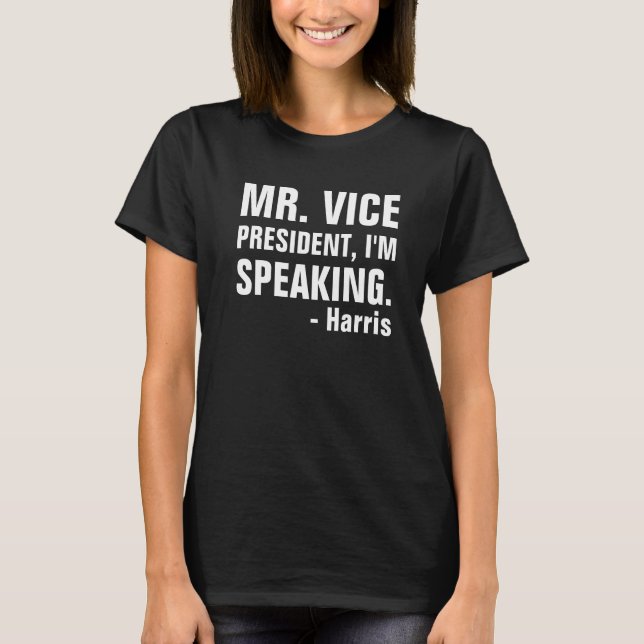 Mr Vice President, I'm speaking kamala Harris Mike T-Shirt (Front)