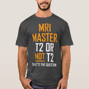 MRI Master Technologist MRI Tech Apparel  T-Shirt