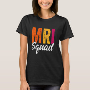 MRI Squad Radiology MRI Technologist MRI Tech For  T-Shirt