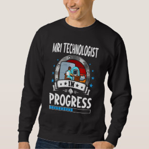 Mri Technologist In Progress Trainee Student Sweatshirt