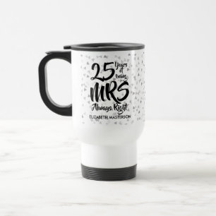 Mrs Always Right Fun 25th Silver Anniversary Travel Mug