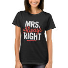 Mrs. Always Right Funny Quote T-Shirt
