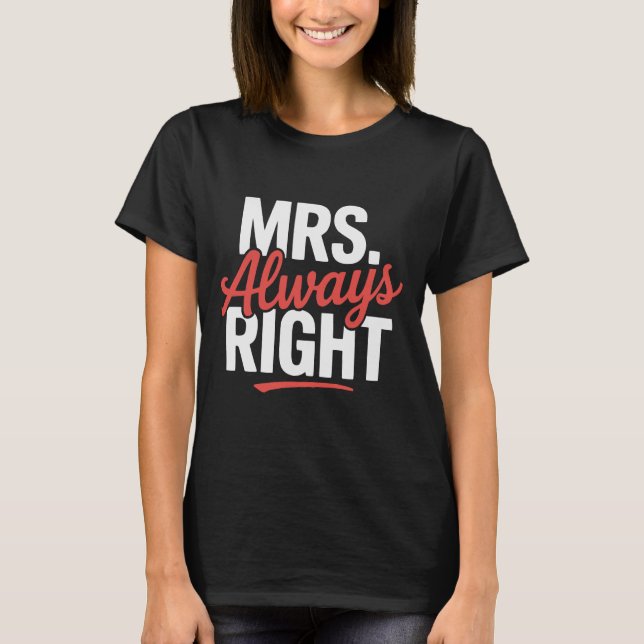 Mrs. Always Right Funny Quote T-Shirt (Front)