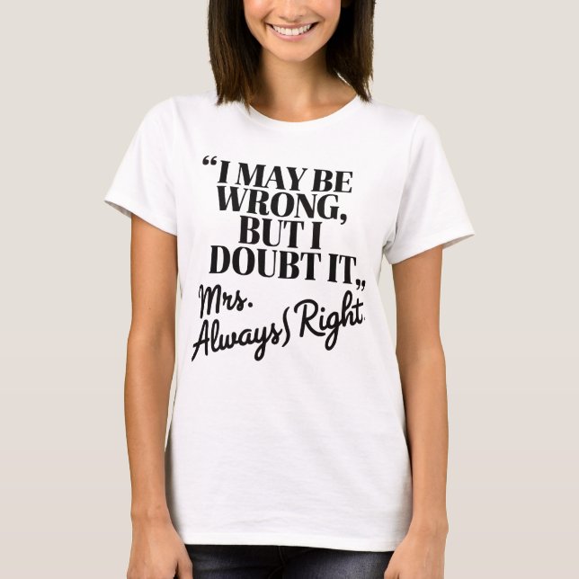 Mrs. Always Right Funny Quote T-Shirt  (Front)