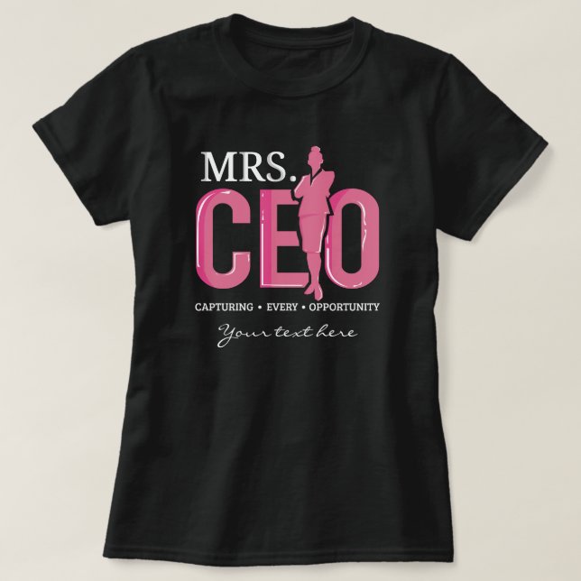 Mrs CEO Capturing Every Opportunity Business T-Shirt (Design Front)