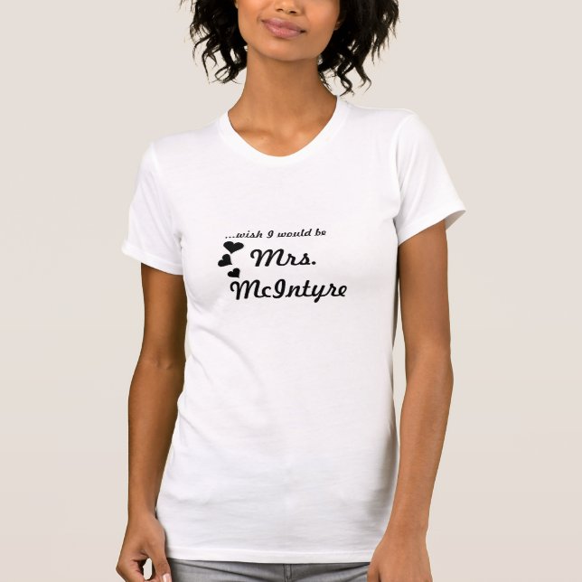 Mrs. McIntyre, ...wish I would be T-Shirt (Front)
