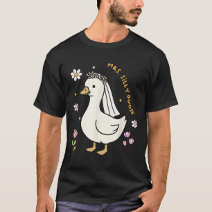 Mrs Silly Goose Bride To Be Wedding Bride Groom Ma T-Shirt