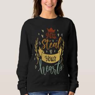 Mrs Steal Your Heart   Cute Saying Sweatshirt