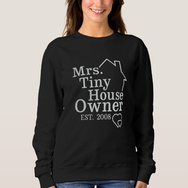 Mrs Tiny House Owner Est 2008 Property Homeowner Sweatshirt (Front)