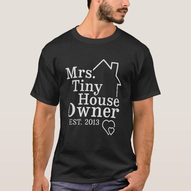 Mrs  Tiny House Owner Est  2013  Property Homeowne T-Shirt (Front)