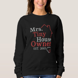 Mrs Tiny House Owner Since 2003 Property Homeowner Sweatshirt