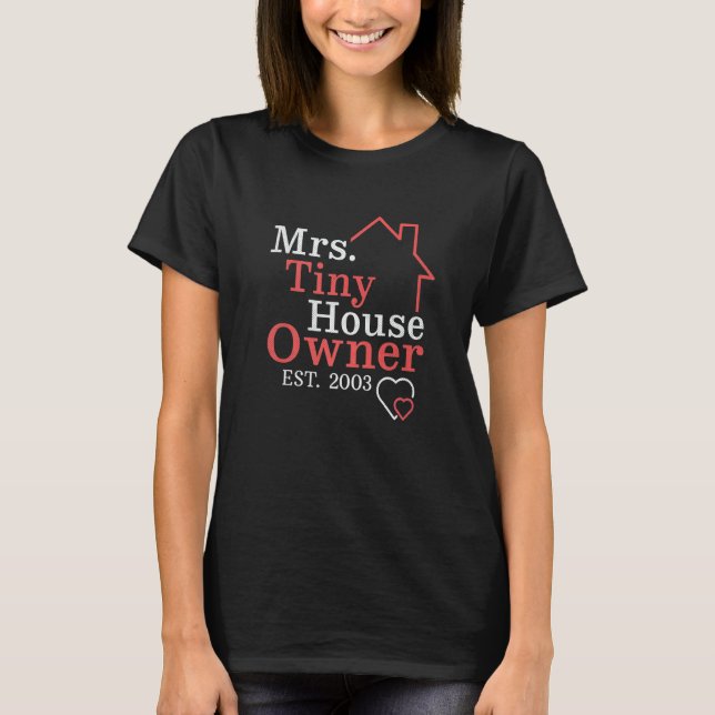 Mrs Tiny House Owner Since 2003 Property Homeowner T-Shirt (Front)