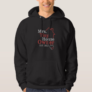 Mrs Tiny House Owner Since 2013 Property Homeowner Hoodie