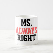 Ms. Always Right Coffee Mug!
