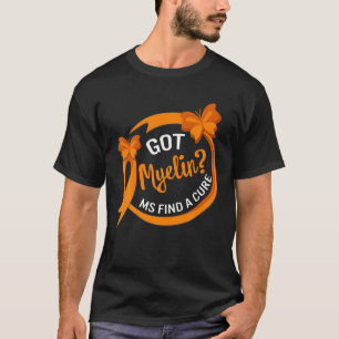 MS Awareness Got Myelin Find Cure Multiple Scleros T-Shirt