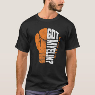 MS Awareness Got Myelin Find Cure Multiple Scleros T-Shirt