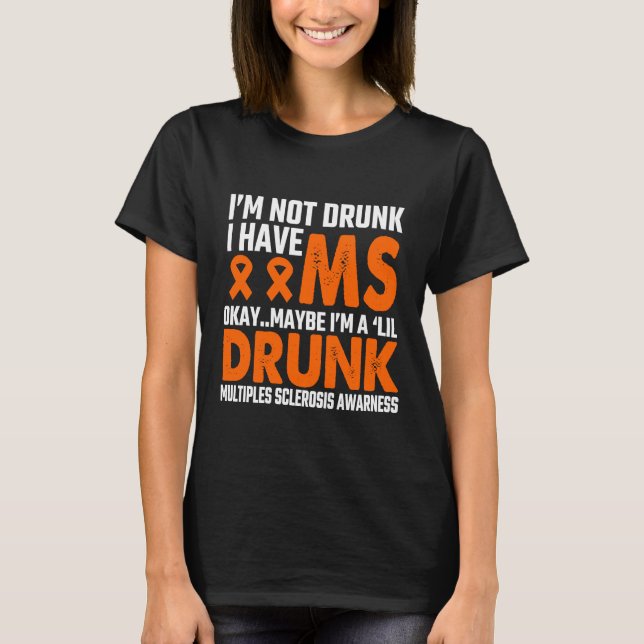 MS Awareness I'm Not Drunk I Have Multiple Scleros T-Shirt (Front)