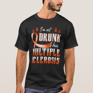 MS Awareness Tee I m Not Drunk I Have Multiple Scl