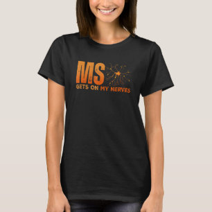 MS Get On My Nerves Multiple Sclerosis Awareness T-Shirt