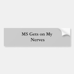 MS Gets on My Nerves Bumper Sticker