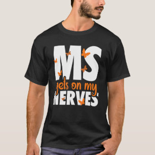 Ms Gets On My Nerves Multiple Sclerosis Awareness T-Shirt