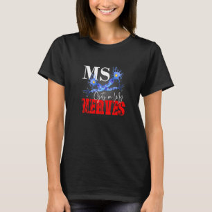 Ms Gets On My Nerves Multiple Sclerosis Awareness  T-Shirt