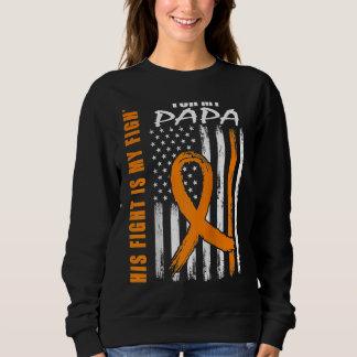 MS His Fight Is My Fight Papa Multiple Sclerosis F Sweatshirt