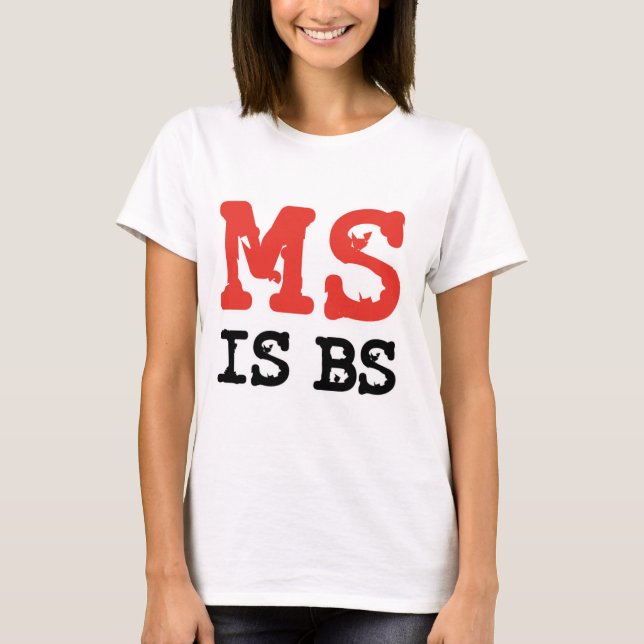 MS is BS T-Shirt (Front)