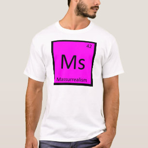 Ms - Massurrealism Art Chemistry Periodic Table T-Shirt