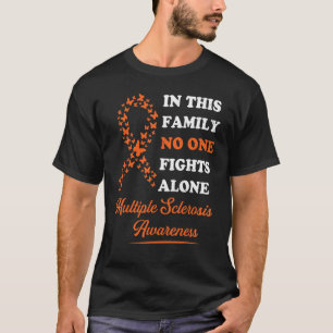 Ms Multiple Sclerosis Awareness Family Nobody Figh T-Shirt