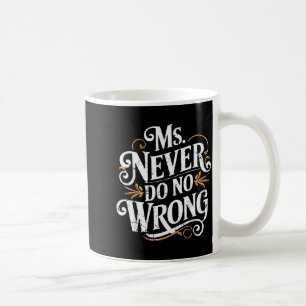 Ms Never Do No Wrong Funny Confident Quote  Coffee Mug