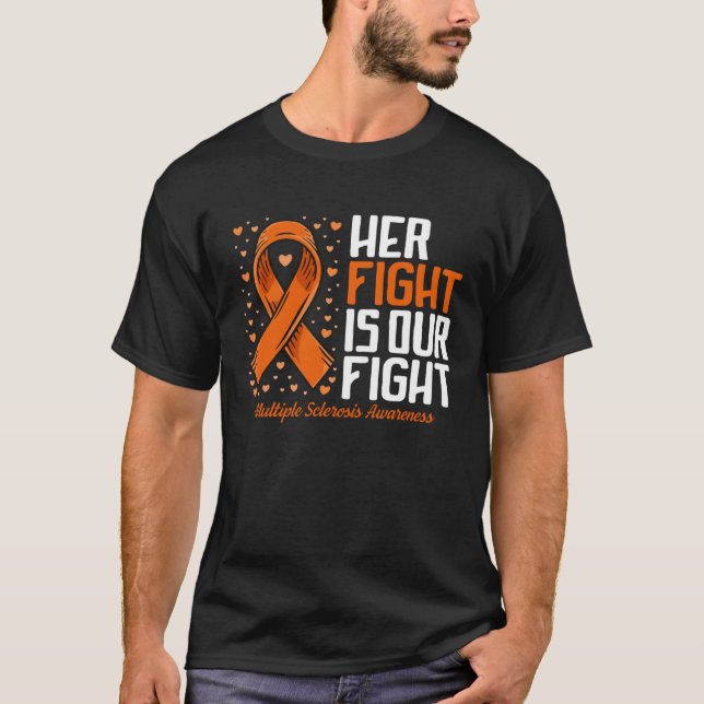 MS Support Her Fight Our Fight Multiple Sclerosis  T-Shirt (Front)
