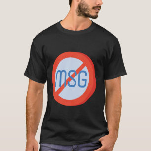 MSG Free No MSG Monosodium Glutamate T-Shirt
