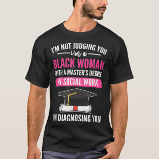 MSW Black Woman Im Not Judging You Im Diagnosing Y T-Shirt