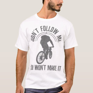 MTB Downhill - Don't Follow Me Funny Mountain Bike T-Shirt
