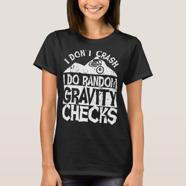 Mtb I Dont Crash I Do Random Gravity Checks Mounta T-Shirt (Front)