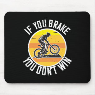 MTB - If You Brake You Don't Win Mouse Pad