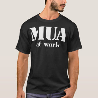 MUA At Work T-Shirt
