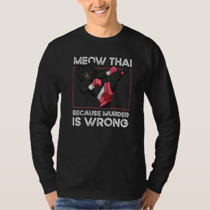 Muay Thai Because Murder Is Wrong Cat Meow Thai T-Shirt