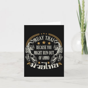 Muay Thai Because You Run Might Out Of Ammo Thai B Card