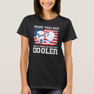 Muay Thai Dad Like A Regular Dad But Cooler Americ T-Shirt