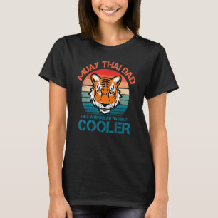 Muay Thai Dad Like A Regular Dad But Cooler Tiger T-Shirt