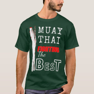 Muay Thai Fighting The Best Thailand Product Best T-Shirt