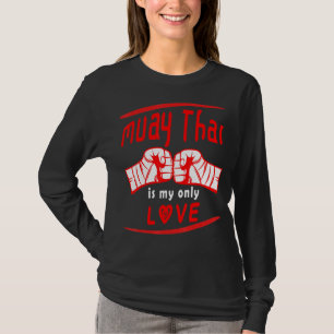 Muay Thai Is My Love Funny Muay Thai Saying Mma T-Shirt