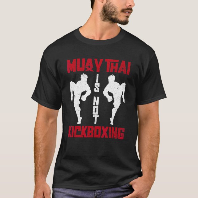 Muay Thai Is Not Kickboxing  Muay Thai Boxing Kick T-Shirt (Front)