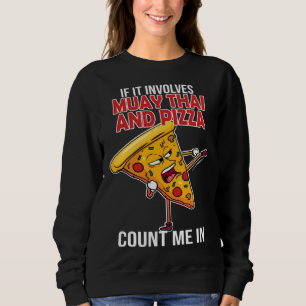 Muay Thai & Pizza Thai Boxing Thailand Kickboxing Sweatshirt